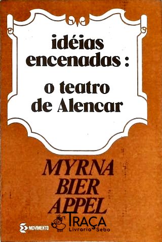 Idéias Encenadas - o Teatro de Alencar