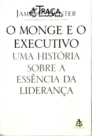 O Monge e o Executivo - Uma História Sobre a Essência da Liderança