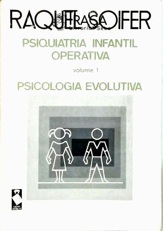 Psiquiatria Infantil Operativa - Psicologia Evolutiva Vol. 1