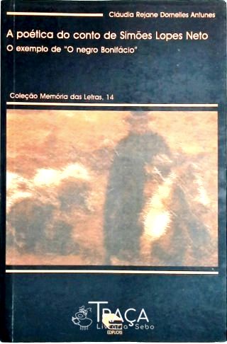 A Poética do Conto de Simões Lopes Neto - o Exemplo de o Negro Bonifácio