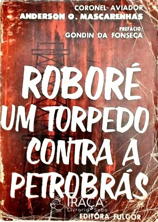 Roboré, Um Torpedo Contra a Petrobrás