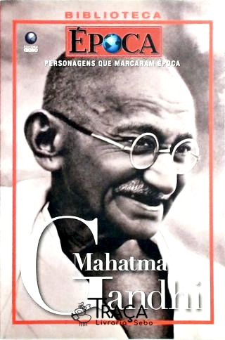 Personagens Que Marcaram Época - Mahatma Gandhi