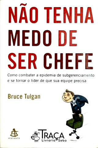 Não Tenha Medo de Ser Chefe