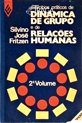 Exercícios Práticos De Dinâmica De Grupo E De Relações Humanas - Vol. 2