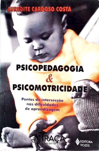 Psicopedagogia e Psicomotricidade - Pontos de Intersecção Nas Dificuldades de Aprendizagem