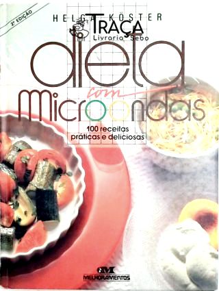 Dieta com Microondas - 100 Receitas Práticas e Deliciosas
