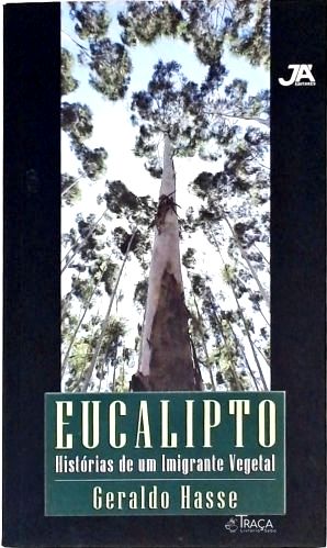 Eucalipto - Histórias de Um Imigrante Vegetal