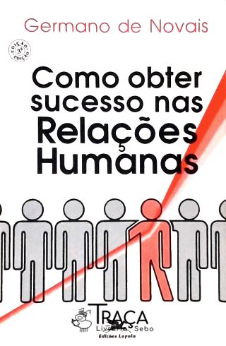 Como Obter Sucesso Nas Relaçoes Humanas