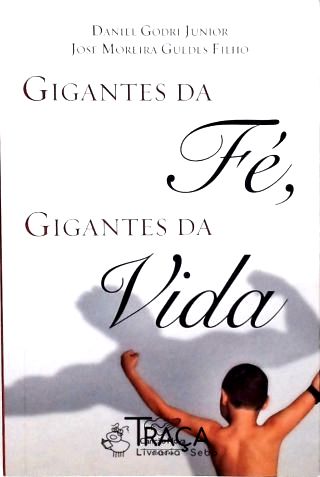 Gigantes da Fé, Gigantes da Vida