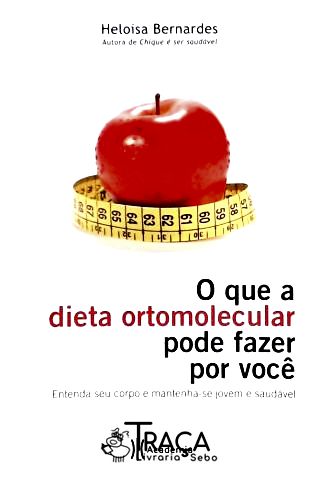 O Que a Dieta Ortomolecular Pode Fazer por Você