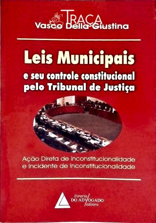 Leis Municipais e Seu Controle Constitucional Pelo Tribunal de Justiça