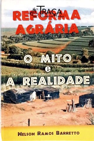 Reforma Agrária - o Mito e a Realidade