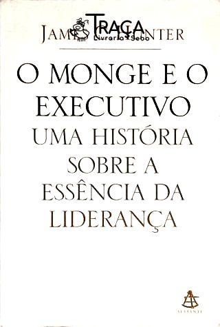 O Monge e o Executivo - Uma História Sobre a Essência da Liderança