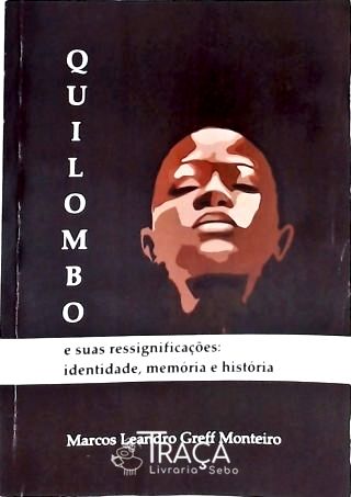 Quilombo e Suas Ressignificações: Identidade, Memória e História