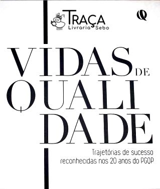 Vidas de Qualidade - Trajetórias de Sucesso Reconhecidas Nos 20 Anos do Pgqp