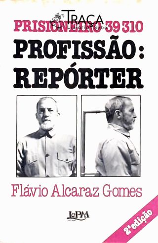 Prisioneiro 39310 Profissão: Repórter