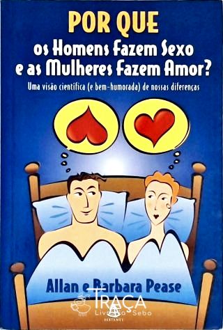 Por Que os Homens Fazem Sexo e as Mulheres Fazem Amor?
