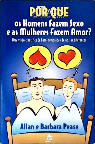 Por Que os Homens Fazem Sexo e as Mulheres Fazem Amor?
