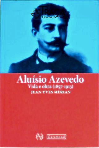 Aluísio De Azevedo - Vida E Obra (1857-1913)