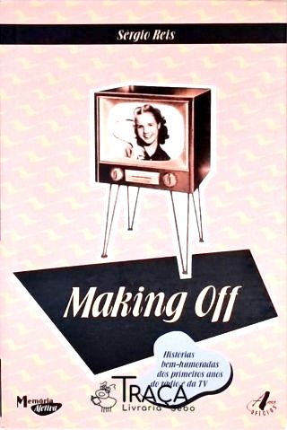 Making Off: Histórias Bem-humoradas dos Primeiros Anos do Rádio e da Tv