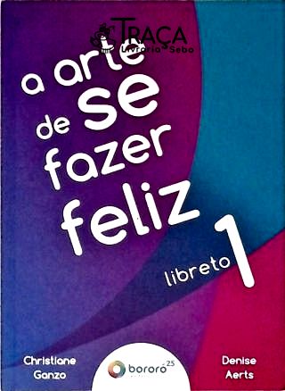 A Arte De Se Fazer Feliz - Vol. 1