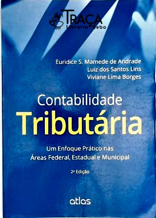 Contabilidade Tributária - Um Enfoque Prático Nas Áreas Federal, Estadual e Municipal