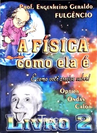 A Física Como Ela É, e Como Você Precisa Saber - Vol. 2
