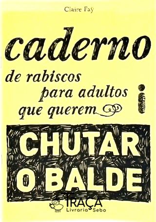 Caderno de Rabiscos para Adultos Que Querem Chutar o Balde