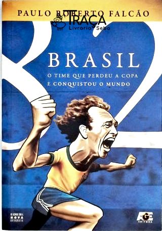 O Time Que Perdeu a Copa e Conquistou o Mundo. Brasil 82. Copa de 82. Copas do Mundo. Futebol. Histó