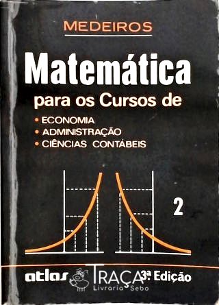 Matemática para os Cursos de Economia, Administração e Ciências Contábeis - Vol. 2