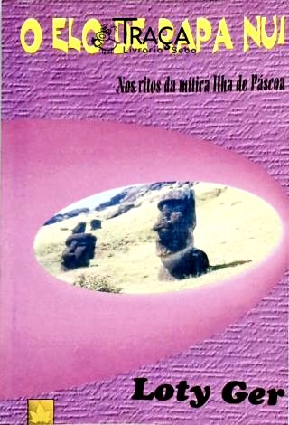 O Elo de Rapa Nui Nos Ritos da Mitica Ilha de Pascoa