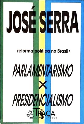 Reforma Política No Brasil - Parlamentarismo X Presidencialismo