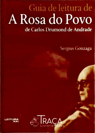 Guia de Leitura de a Rosa do Povo de Carlos Drummond de Andrade