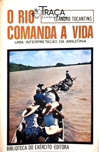 O Rio Comanda a Vida - Uma Interpretação da Amazônia