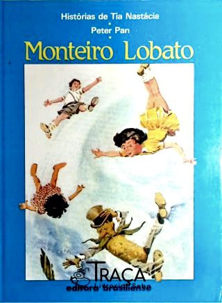 Histórias de Tia Nastácia - Peter Pan - Diversas - Viagem Ao Ceu - o Poço do Visconde - o Picapau Am