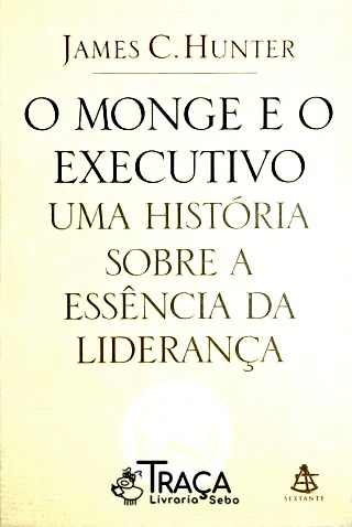 O Monge e o Executivo - Uma História Sobre a Essência da Liderança