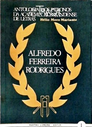 Antologia dos Patronos da Academia Rio-Grandense de Letras - Alfredo ferreira Rodrigues