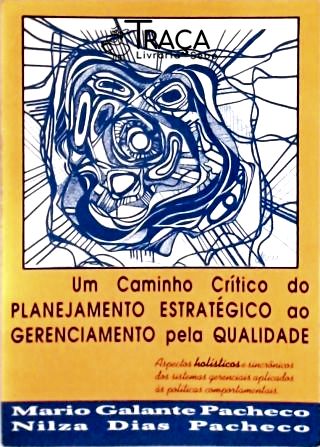 Um Caminho Crítico do Planejamento Estratégico Ao Gerenciamento Pela Qualidade