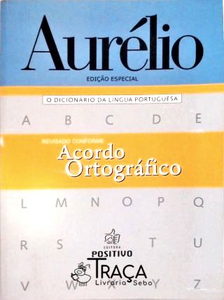 Aurélio - o Dicionário da Língua Portuguesa