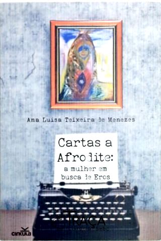 Cartas a Afrodite - a Mulher em Busca de Eros
