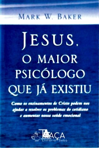 Jesus O Maior Psicólogo Que Já Existiu