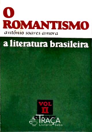 A Literatura Brasileira - Vol. 2 - o Romantismo