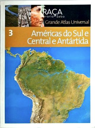 Grande Atlas Universal - Américas do Sul e Central e Antártida
