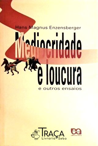 Mediocridade e Loucura e Outros Ensaios