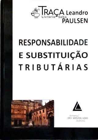 Responsabilidade e Substituição Tributárias