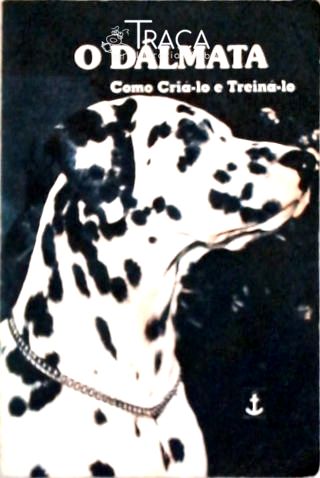 O Dálmata - Como Criá-lo e Treiná-lo