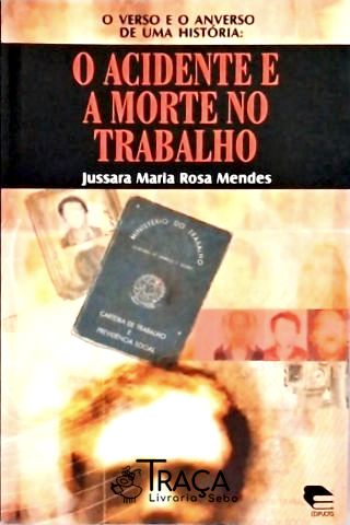 Verso e o Anverso de Uma História - o Acidente e a Morte No Trabalho