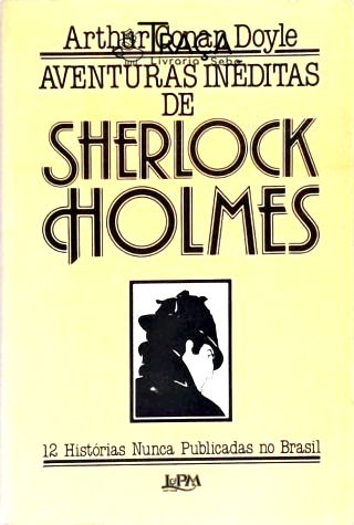 Aventuras Inéditas De Sherlock Holmes - 12 Histórias Nunca Publicadas No Brasil