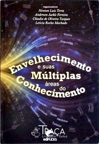 Envelhecimento e Suas Múltiplas Áreas do Conhecimento