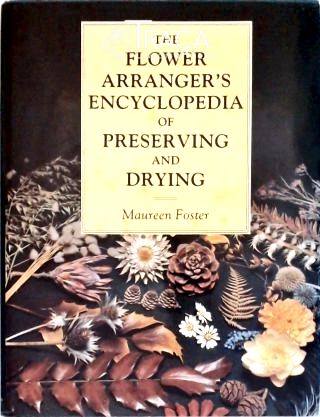 The Flower Arrangers Encyclopedia Of Preserving And Drying